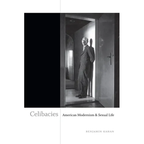 Celibacies: American Modernism & Sexual Life