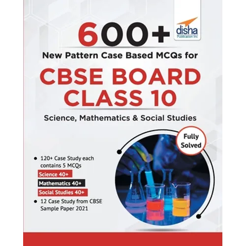 600+ New Pattern Case Study MCQs for CBSE Board Class 10 - Science, Mathematics & Social Studies
