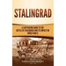 Stalingrad: A Captivating Guide to the Battle of Stalingrad and Its Impact on World War II