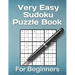 Very Easy Sudoku Puzzle Book For Beginners: 200 most easiest sudoku puzzles for newbies.