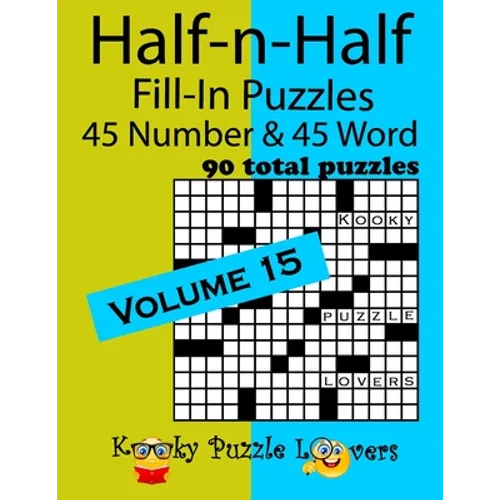 Half-n-Half Fill-In Puzzles, Volume 15: 45 Number and 45 Word (90 Total Puzzles)