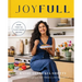 Joyfull: Cook Effortlessly, Eat Freely, Live Radiantly (a Cookbook)