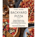 Fire + Wine Backyard Pizza: Perfect Pizza for Any Outdoor Oven or Grill, with Inspired Wine Pairings