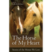 The Horse of My Heart: Stories of the Horses We Love