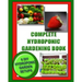 Complete Hydroponic Gardening Book: 6 DIY garden set ups for growing vegetables, strawberries, lettuce, herbs and more