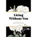 Living Without You: A Guided Grief Journal for Reflections and Remembrance