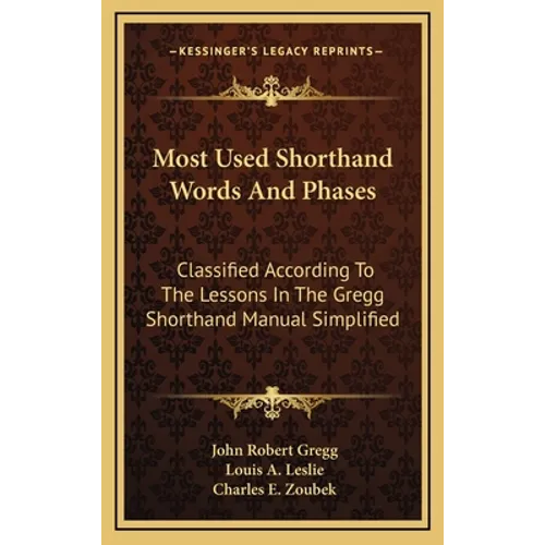 Most Used Shorthand Words And Phases: Classified According To The Lessons In The Gregg Shorthand Manual Simplified