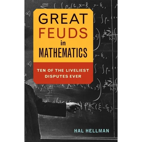 Great Feuds in Mathematics: Ten of the Liveliest Disputes Ever