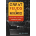 Great Feuds in Mathematics: Ten of the Liveliest Disputes Ever