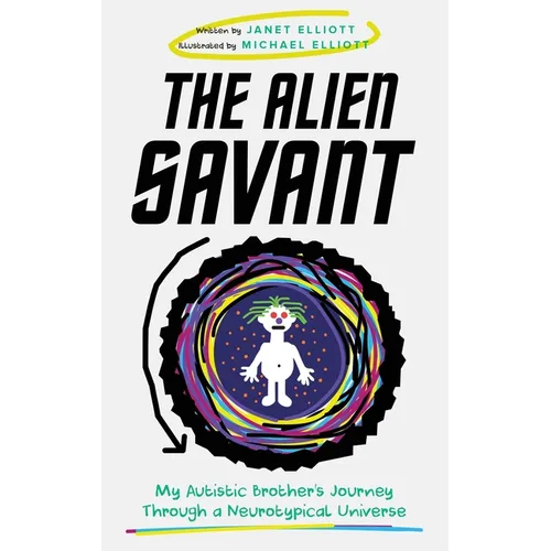 The Alien Savant: My Autistic Brother's Journey Through a Neurotypical Universe