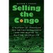 Selling the Congo: A History of European Pro-Empire Propaganda and the Making of Belgian Imperialism