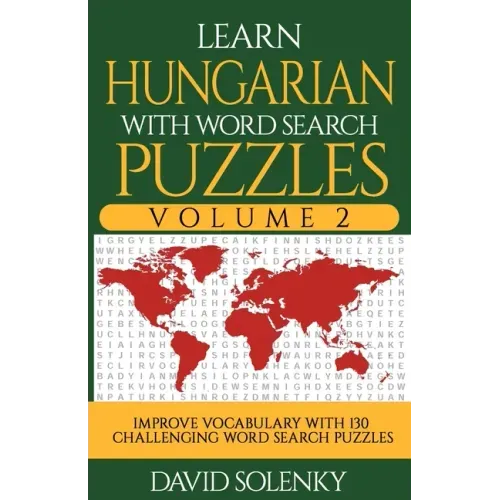 Learn Hungarian with Word Search Puzzles Volume 2: Learn Hungarian Language Vocabulary with 130 Challenging Bilingual Word Find Puzzles for All Ages