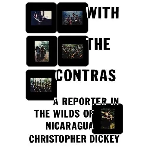 With the Contras: A Reporter in the Wilds of Nicaragua