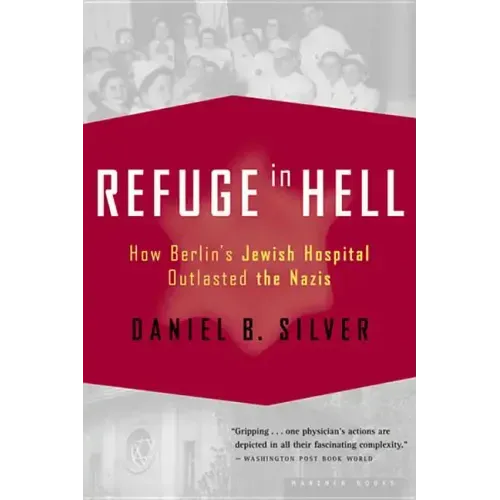 Refuge in Hell: How Berlin's Jewish Hospital Outlasted the Nazis