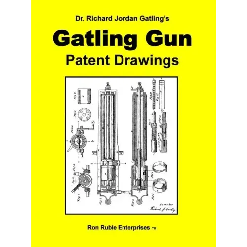 Dr. Richard Jordan Gatling's GATLING GUN PATENT DRAWINGS