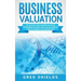 Business Valuation: The Ultimate Guide to Business Valuation for Beginners, Including How to Value a Business Through Financial Valuation Methods