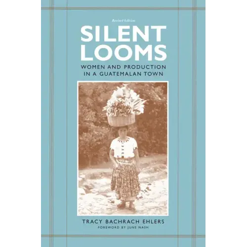 Silent Looms: Women and Production in a Guatemalan Town