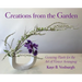 Creations from the Garden: Growing Plants for the Art of Flower Arranging