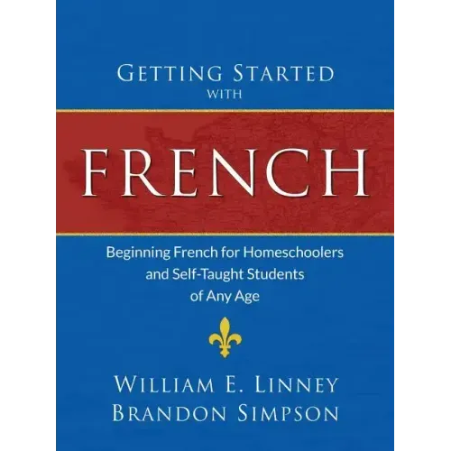 Getting Started with French: Beginning French for Homeschoolers and Self-Taught Students of Any Age