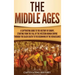 The Middle Ages: A Captivating Guide to the History of Europe, Starting from the Fall of the Western Roman Empire Through the Black Dea