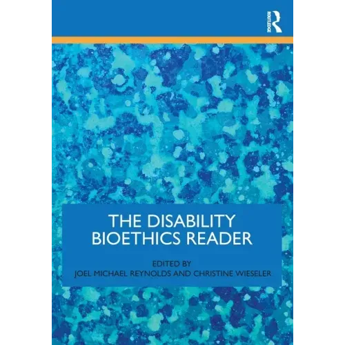 The Disability Bioethics Reader