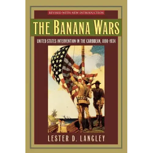 The Banana Wars: United States Intervention in the Caribbean, 1898-1934