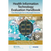 Health Information Technology Evaluation Handbook: From Meaningful Use to Meaningful Outcomes