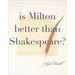 Is Milton Better than Shakespeare?