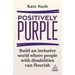 Positively Purple: Build an Inclusive World Where People with Disabilities Can Flourish