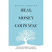 Heal Your Money Wounds God's Way: Unlocking Spiritual Roots that Hinder Your Prosperity