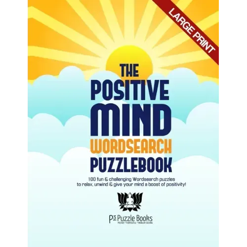 The Positive Mind Wordsearch Puzzlebook: 100 Fun & Challenging Wordsearch Puzzles to Relax, Unwind & Give Your Mind a Boost of Positivity