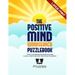 The Positive Mind Wordsearch Puzzlebook: 100 Fun & Challenging Wordsearch Puzzles to Relax, Unwind & Give Your Mind a Boost of Positivity