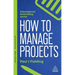 How to Manage Projects: Essential Project Management Skills to Deliver On-Time, On-Budget Results