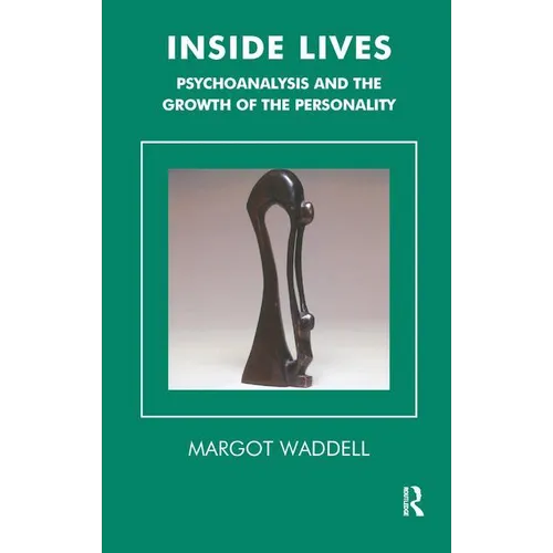 Inside Lives: Psychoanalysis and the Growth of the Personality