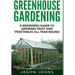 Greenhouse Gardening: A Beginners Guide To Growing Fruit and Vegetables All Year Round