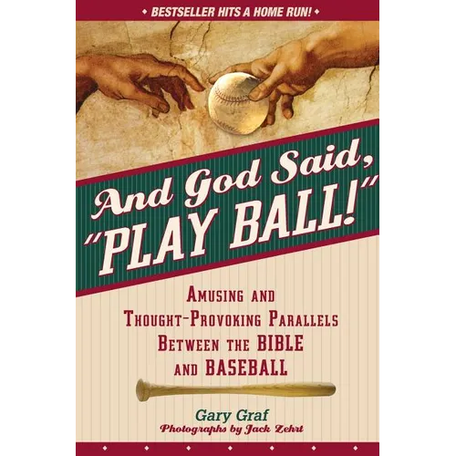 And God Said, Play Ball!: Amusing and Thought-Provoking Parallels Between the Bible and Baseball