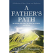 A Father's Path: On Fathers and Sons, the Space in Between, and Beyond (A Collection of Essays, Ideas, and Reflections)