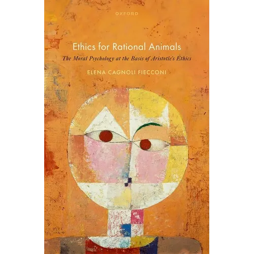 Ethics for Rational Animals: The Moral Psychology at the Basis of Aristotle's Ethics