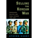 Selling the Korean War: Propaganda, Politics, and Public Opinion in the United States, 1950-1953