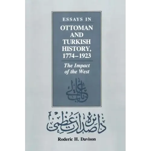 Essays in Ottoman and Turkish History, 1774-1923: The Impact of the West