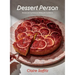 Dessert Person: Recipes and Guidance for Baking with Confidence: A Baking Book