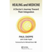 Healing and Medicine: A Doctor's Journey Toward Their Integration