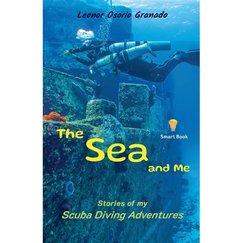 The Sea and Me: Stories of My Scuba Diving Adventures