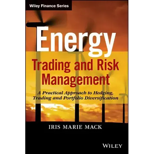 Energy Trading and Risk Management: A Practical Approach to Hedging, Trading and Portfolio Diversification