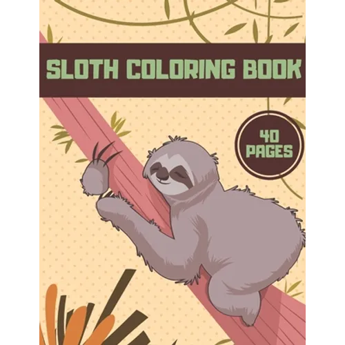 Sloth Coloring Book: For Kids Teens Relaxation Animal Funny Stress Adults