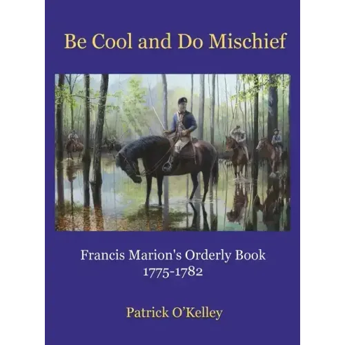 Be Cool and Do Mischief: Francis Marion's Orderly Book