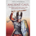 Ancient Gaul: The History and Legacy of the Gauls and the Region in Antiquity