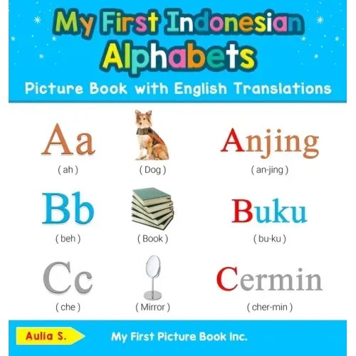 My First Indonesian Alphabets Picture Book with English Translations: Bilingual Early Learning & Easy Teaching Indonesian Books for Kids