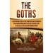 The Goths: A Captivating Guide to the Visigoths and Ostrogoths Who Sacked Rome and Played an Essential Role in the Fall of the Western Roman Empire