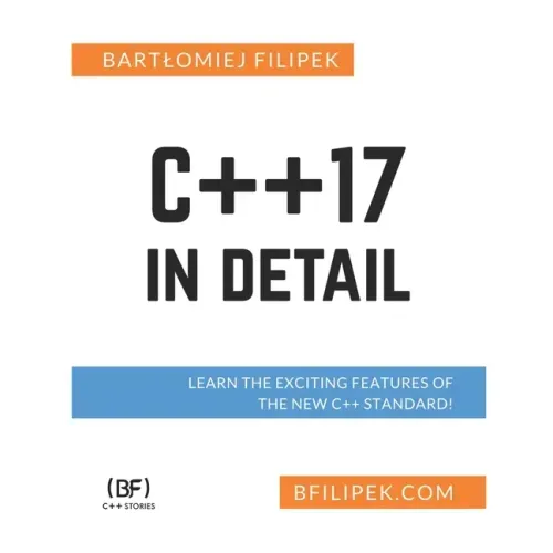 C++17 In Detail: Learn the Exciting Features of The New C++ Standard!
